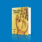 05 premios lector 2017 irse a las manos forja miguel cortes vidal