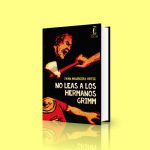 51 premios lector 2017 novela no leas a los hermanos grimm edicola ivan maureira ortiz