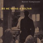 No me vayas a soltar - Daniel Campusano